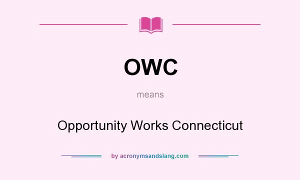 What does OWC mean? It stands for Opportunity Works Connecticut