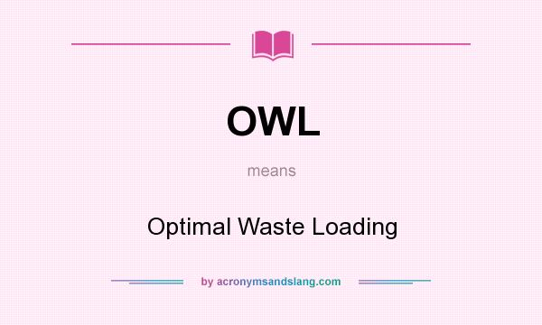 What does OWL mean? It stands for Optimal Waste Loading