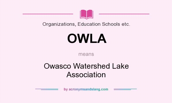 What does OWLA mean? It stands for Owasco Watershed Lake Association