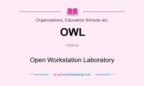 What does OWL mean? It stands for Open Workstation Laboratory