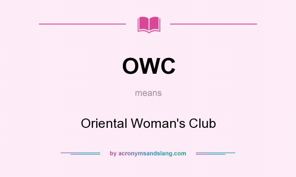 What does OWC mean? It stands for Oriental Woman`s Club