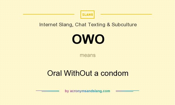 What does OWO mean? It stands for Oral WithOut a condom