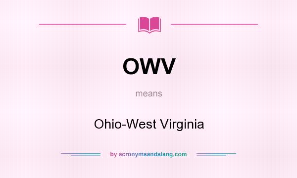 What does OWV mean? It stands for Ohio-West Virginia