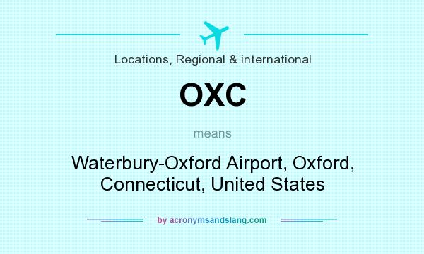 What does OXC mean? It stands for Waterbury-Oxford Airport, Oxford, Connecticut, United States