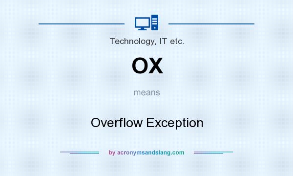 What does OX mean? It stands for Overflow Exception