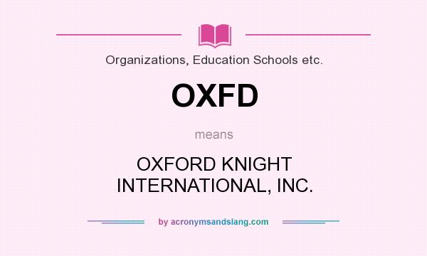 What does OXFD mean? It stands for OXFORD KNIGHT INTERNATIONAL, INC.