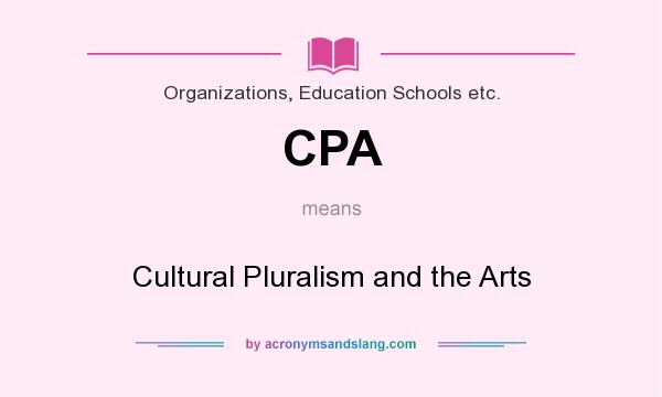 What does CPA mean? It stands for Cultural Pluralism and the Arts