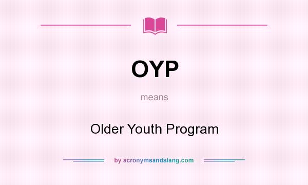 What does OYP mean? It stands for Older Youth Program