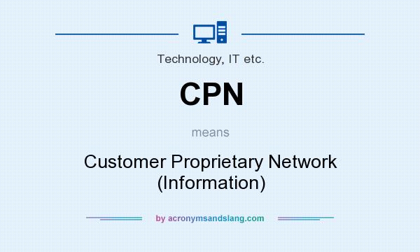 What does CPN mean? It stands for Customer Proprietary Network (Information)