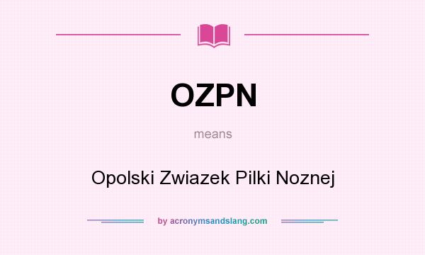 What does OZPN mean? It stands for Opolski Zwiazek Pilki Noznej