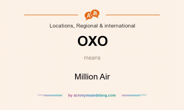 What does OXO mean? It stands for Million Air