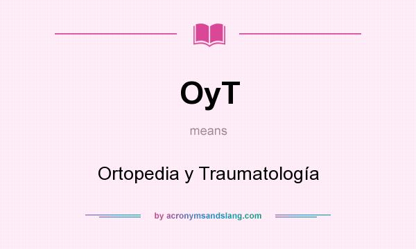 What does OyT mean? It stands for Ortopedia y Traumatología