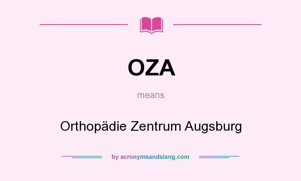 What does OZA mean? It stands for Orthopädie Zentrum Augsburg