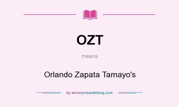 What does OZT mean? It stands for Orlando Zapata Tamayo`s