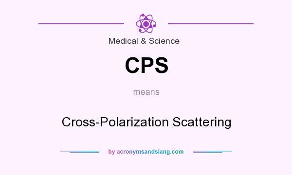 What does CPS mean? It stands for Cross-Polarization Scattering