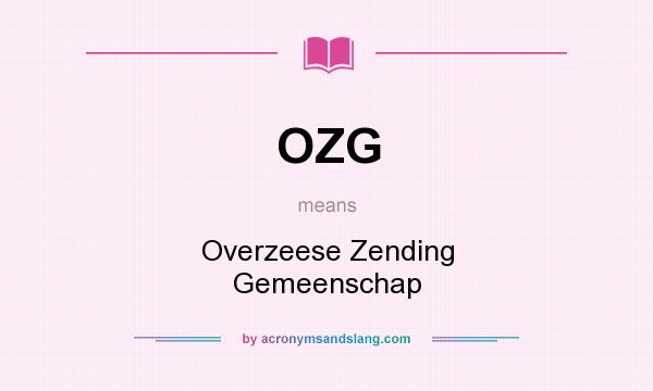 What does OZG mean? It stands for Overzeese Zending Gemeenschap