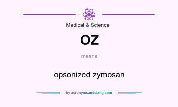 What does OZ mean? It stands for opsonized zymosan