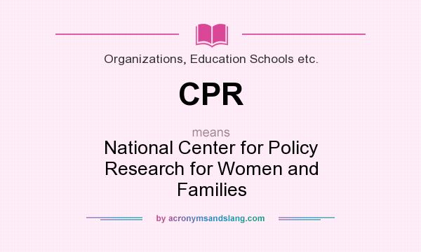 What does CPR mean? It stands for National Center for Policy Research for Women and Families