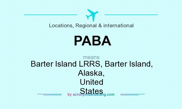 What does PABA mean? It stands for Barter Island LRRS, Barter Island, Alaska, United States