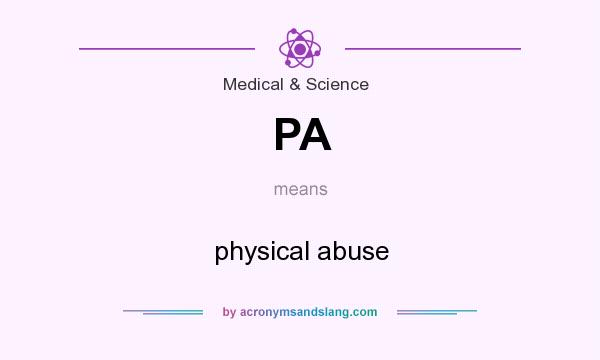 What does PA mean? It stands for physical abuse