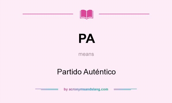 What does PA mean? It stands for Partido Auténtico