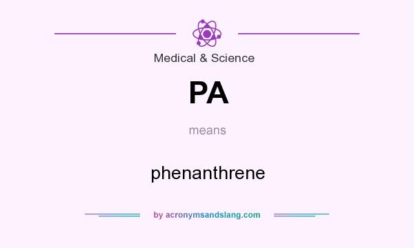 What does PA mean? It stands for phenanthrene