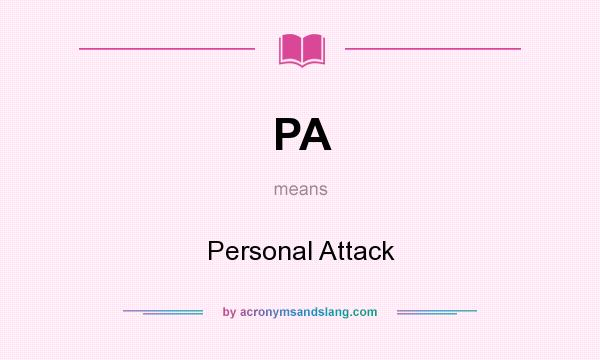 What does PA mean? It stands for Personal Attack