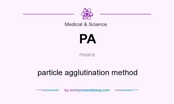 What does PA mean? It stands for particle agglutination method
