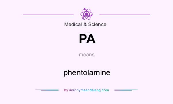 What does PA mean? It stands for phentolamine