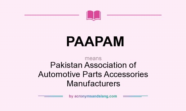 What does PAAPAM mean? It stands for Pakistan Association of Automotive Parts Accessories Manufacturers
