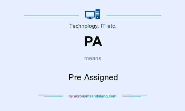 What does PA mean? It stands for Pre-Assigned
