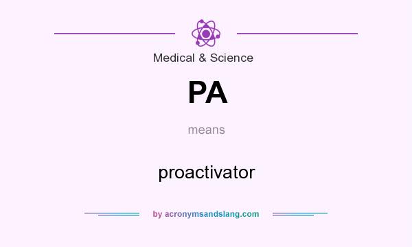 What does PA mean? It stands for proactivator