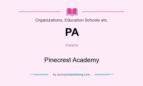 What does PA mean? It stands for Pinecrest Academy