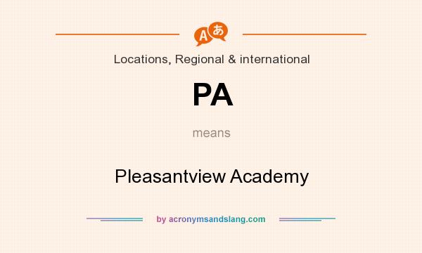 What does PA mean? It stands for Pleasantview Academy