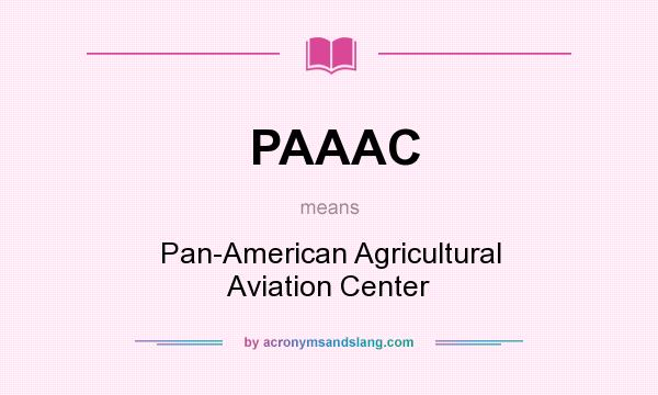 What does PAAAC mean? It stands for Pan-American Agricultural Aviation Center