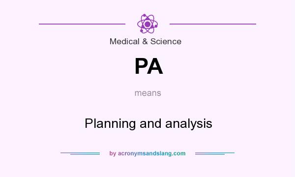 What does PA mean? It stands for Planning and analysis
