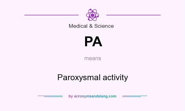 What does PA mean? It stands for Paroxysmal activity