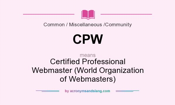 What does CPW mean? It stands for Certified Professional Webmaster (World Organization of Webmasters)