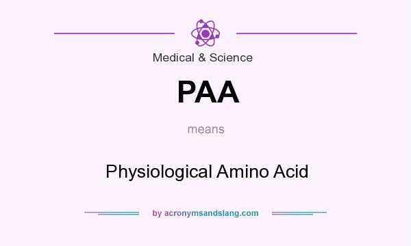 What does PAA mean? It stands for Physiological Amino Acid