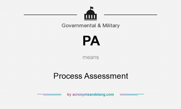 What does PA mean? It stands for Process Assessment