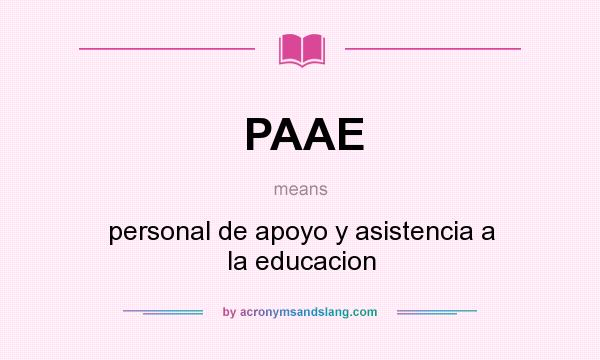 What does PAAE mean? It stands for personal de apoyo y asistencia a la educacion