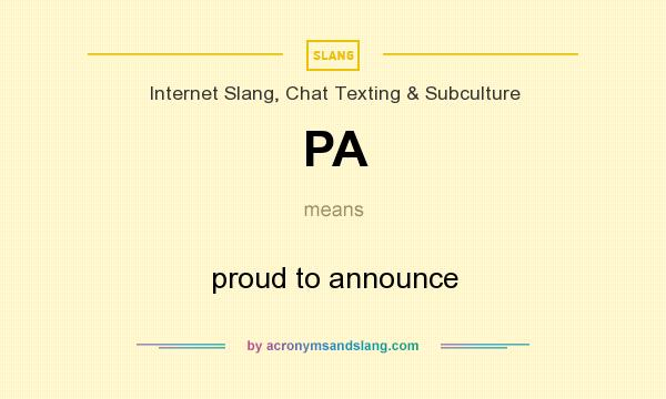 What does PA mean? It stands for proud to announce