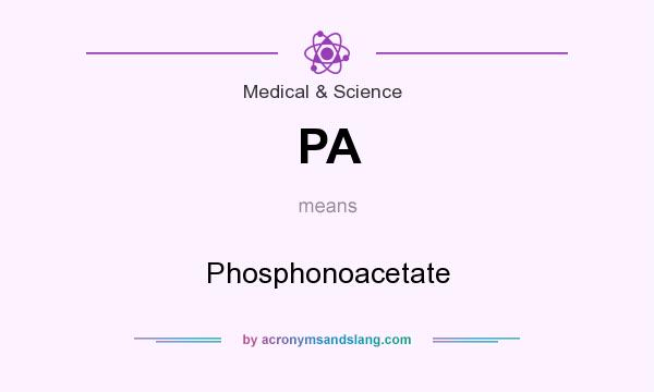 What does PA mean? It stands for Phosphonoacetate