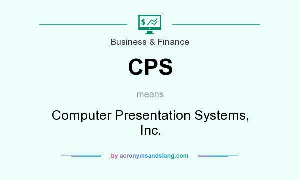 What does CPS mean? It stands for Computer Presentation Systems, Inc.