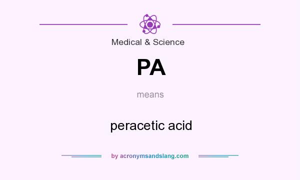 What does PA mean? It stands for peracetic acid