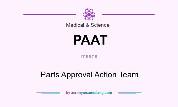 What does PAAT mean? It stands for Parts Approval Action Team