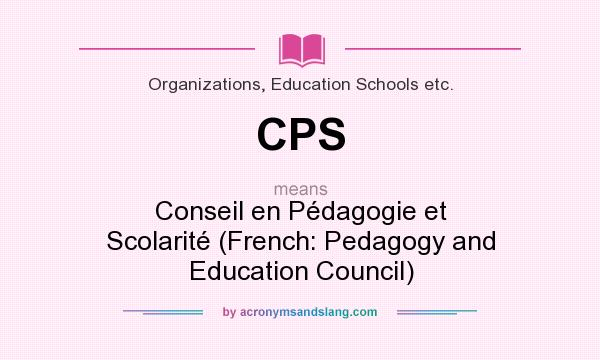 What does CPS mean? It stands for Conseil en Pédagogie et Scolarité (French: Pedagogy and Education Council)