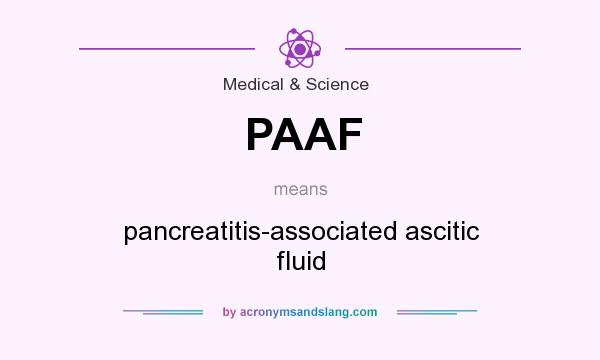 What does PAAF mean? It stands for pancreatitis-associated ascitic fluid