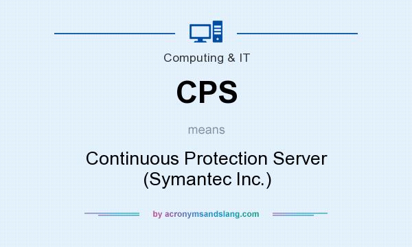 What does CPS mean? It stands for Continuous Protection Server (Symantec Inc.)