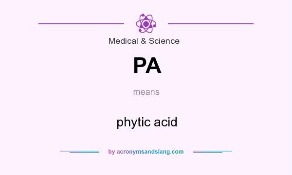 What does PA mean? It stands for phytic acid
